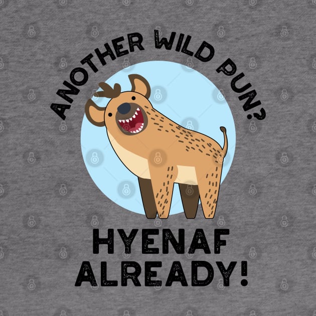 Another Wild Pun Hyenaf Already Funny Animal Pun by punnybone